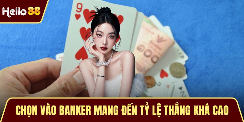 Baccarat - Trò Chơi Đổi Thưởng Sòng Bạc Đỉnh Cao Hiện Nay Chọn vào Banker mang đến tỷ lệ thắng khá cao