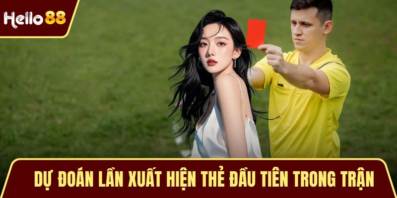 Kèo Thẻ Phạt - Những Điều Cần Biết Khi Tham Gia Cá Cược Dự đoán lần xuất hiện thẻ đầu tiên trong trận