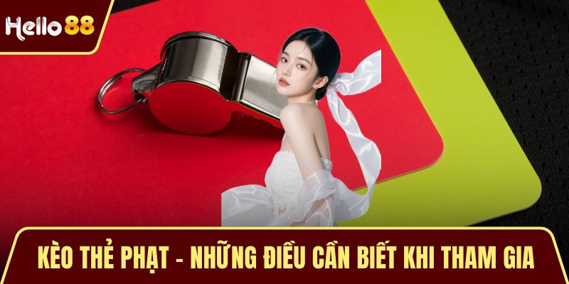 Kèo Thẻ Phạt - Những Điều Cần Biết Khi Tham Gia Cá Cược