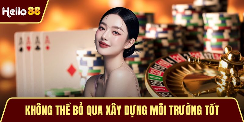 Không thể bỏ qua xây dựng môi trường tốt