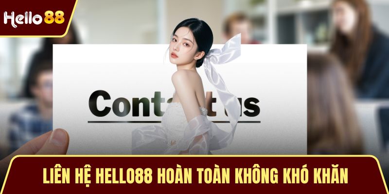 Liên Hệ HELLO88 Liên hệ HELLO88 hoàn toàn không khó khăn
