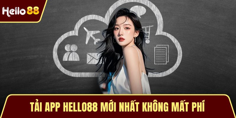 Tải App HELLO88 Tải App HELLO88 mới nhất không mất phí
