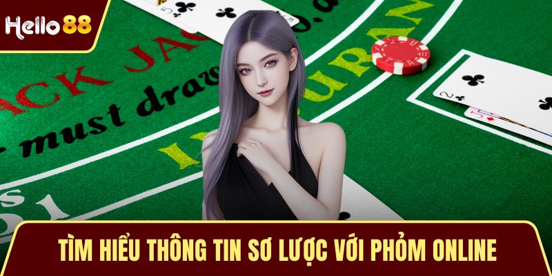 Phỏm Online - Hiểu Về Cách Chơi Và Mẹo Ăn Thưởng Cho Newbie Tìm hiểu thông tin sơ lược với phỏm online